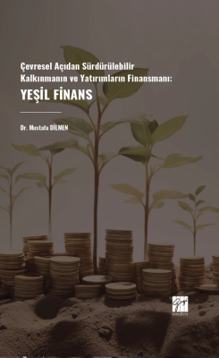 Çevresel Açıdan Sürdürülebilir Kalkınmanın Ve Yatırımların Finansmanı: Yeşil Finans