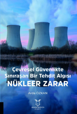 Çevresel Güvenlikte Sınıraşan Bir Tehdit Algısı: Nükleer Zarar