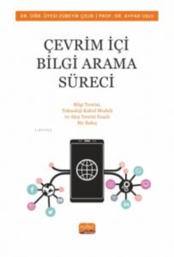 Çevrim İçi Bilgi Arama Süreci Bilgi Teorisi, Teknoloji Kabul Modeli ve Akış Teorisi Esaslı Bir Bakış