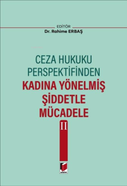 Ceza Hukuku Perspektifinden Kadına Yönelmiş Şiddetle Mücadele II