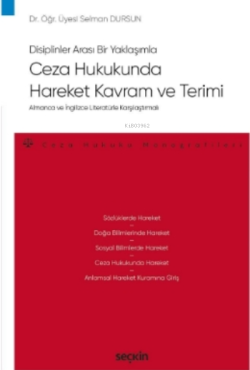 Ceza Hukukunda Hareket Kavram ve Terimi;Almanca ve İngilizce Literatürle Karşılaştırmalı – Ceza Hukuku Monografileri