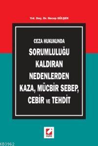 Ceza Hukukunda Sorumluluğu Kaldıran Nedenlerden Kaza, Mücbir Sebep, Cebir ve Tehdit