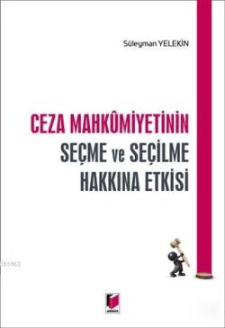 Ceza Mahkumiyetinin Seçme ve Seçilme Hakkına Etkisi