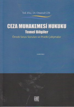 Ceza Muhakemesi Hukuku ; Temel Bilgiler Örnek Sınav Soruları ve Pratik Çalışmalar