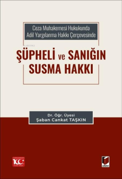 Ceza Muhakemesi Hukukunda Adil Yargılanma Hakkı Çerçevesinde Şüpheli ve Sanığın Susma Hakkı