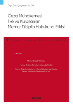 Ceza Muhakemesi İlke ve Kurallarının  Memur Disiplin Hukukuna Etkisi;– Ceza Hukuku Monografileri –