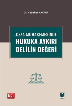 Ceza Muhakemesinde Hukuka Aykırı Delilin Değeri