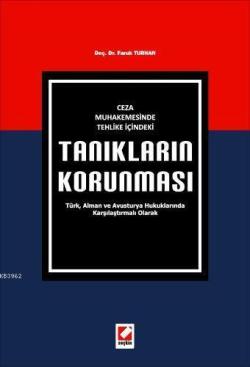 Ceza Muhakemesinde Tehlike İçindeki Tanıkların Korunması; Türk, Alman ve Avusturya Hukuklarında Karşılaştırmalı Olarak