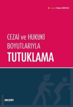 Cezai ve Hukuki Boyutlarıyla Tutuklama