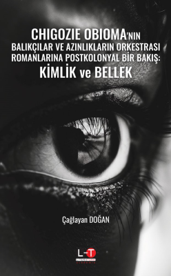 Chigozie Obioma'nın Balıkçılar Ve Azınlıkların Orkestrası Romanlarına Postkolonyal Bir Bakış: Kimlik Ve Bellek