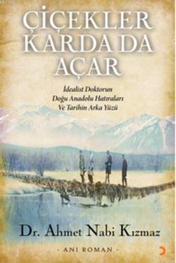 Çiçekler Karda da Açar; İdealist Doktorun Doğu Anadolu Hatıraları ve Tarihin Arka Yüzü