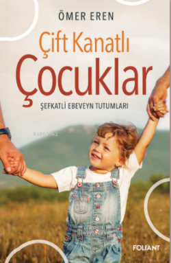 Çift Kanatlı Çocuklar;Şefkatli Ebeveyn Tutumları - Ömer Eren | Yeni ve