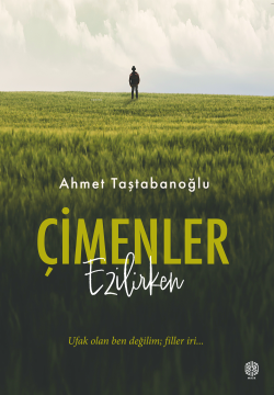 Çimenler Ezilirken;Ufak Olan Ben Değilim