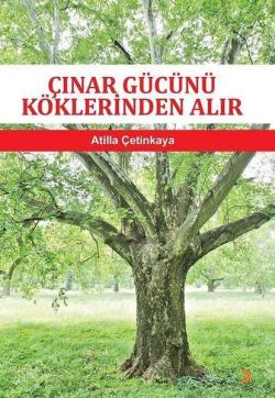 Çınar Gücünü Köklerinden Alır