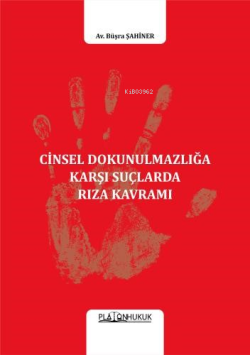 Cinsel Dokunulmazlığa Karşı Suçlarda Rıza Kavramı - Büşra Şahiner | Ye