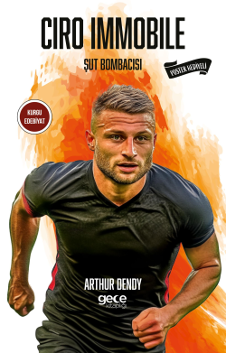 Ciro Immobile;Şut Bombacısı - Arthur Dendy | Yeni ve İkinci El Ucuz Ki