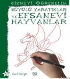 Çizmeyi Öğrenelim - Büyülü Yaratıklar ve Efsanevi Hayvanlar - Mark Ber