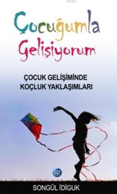 Çocuğumla Gelişiyorum; Çocuk Gelişiminde Koçluk Yaklaşımları