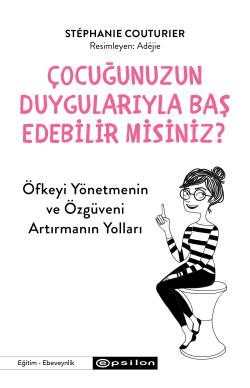 Çocuğunuzun Duygularıyla Baş Edebilir Misiniz?