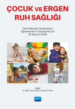 Çocuk Ve Ergen Ruh Sağlığı ;Okul Psikolojik Danışmanları, Öğretmenler ve Ebeveynler İçin Bir Başvuru Kitabı