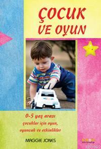 Çocuk ve Oyun; 0-5 Yaş Arası Çocuklar İçin Oyunlar ve Aktiviteler