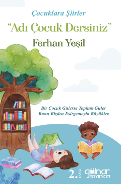 Çocuklara Şiirler “Adı Çocuk Dersiniz” - Ferhan Yeşil | Yeni ve İkinci