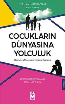 Çocukların Dünyasına Yolculuk;Davranışsal Sorunları Ebeveyn Kılavuzu