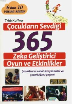 Çocukların Sevdiği 365 Zeka Geliştirici Oyun ve Etkinlikler; 6'dan 10 yaşına kadar Çocuklarınıza unutulmayan anılar ve çocukluğunu yaşatın!