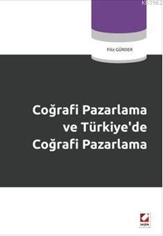 Coğrafi Pazarlama ve Türkiye'de Coğrafi Pazarlama; Coğrafi Pazarlama Neden ve Nasıl?