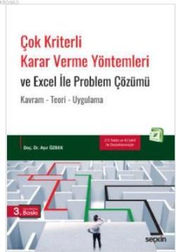 Çok Kriterli Karar Verme Yöntemleri ve Excel İle Problem Çözümü; Kavram – Teori – Uygulama