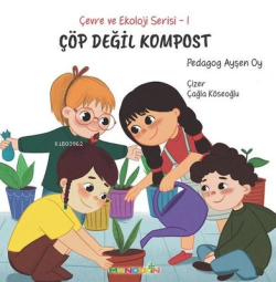 Çöp Değil Kompost - Çevre ve Ekoloji Serisi 1 - Ayşen Oy | Yeni ve İki