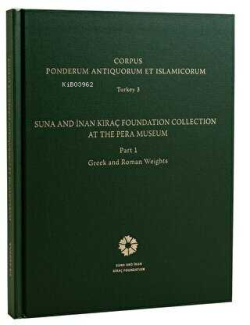 Corpus Ponderum Antiquorum et Islamicorum Turkey 3 - Suna and İnan Kıraç Foundation Collection in the Pera Museum Part 1 - Greek and Roman Weights