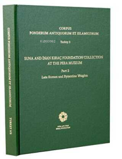 Corpus Ponderum Antiquorum Et Islamicorum Turkey 3 - Suna and İnan Kıraç Foundation Collection in the Pera Museum Part 2