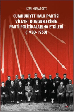 Cumhuriyet Halk Partisi Vilayet Kongrelerinin Parti Politikalarına Etkileri (1930-1950)