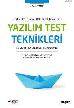 Daha Hızlı, Daha Etkili Test Etmek İçin Yazılım Test Teknikleri; Soru Cevap – Kavram – Teori Uygulama