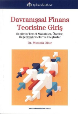 Davranışsal Finans Teorisine Giriş - Seçilmiş Temel Makaleler, Özetler, Değerlendirmeler ve Eleştiriler