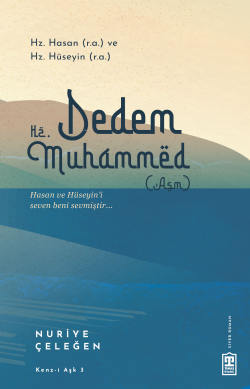 Dedem Hz. Muhammed (asm); Hz. Hasan (ra) & Hz.  Hüseyin (ra)