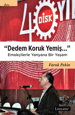 Dedem Koruk Yemiş;Emekçilerle Yanyana Bir Yaşam