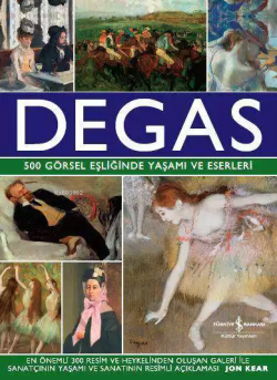 Degas; 500 Görsel Eşliğinde Yaşamı ve Eserleri