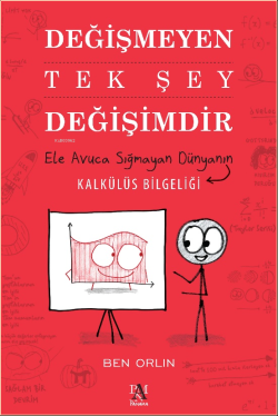 Değişmeyen Tek Şey Değişimdir;Ele Avuca Sığmayan Dünyanın Kalkülüs Bilgeliği