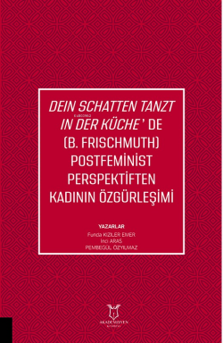 Dein Schatten Tanzt In Der Küche’de (B.Frischmuth) Postfeminist Perspektiften Kadının Özgürleşimi