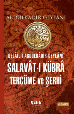 Delâil-i Abdulkâdir Geylânî Salavât-ı Kübrâ Tercüme ve Şerhi