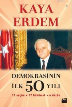 Demokrasinin İlk 50 Yılı; 12 Seçim - 37 Hükümet - 4 Darbe