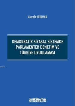 Demokratik Siyasal Sistemde Parlamenter Denetim ve Türkiye Uygulaması