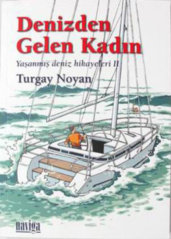 Denizden Gelen Kadın;Yaşanmış Deniz Hikayeleri II - Turgay Noyan | Yen