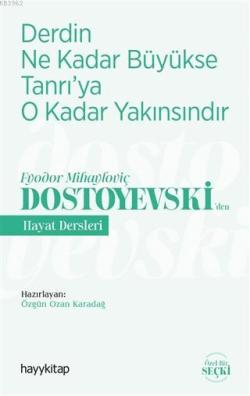 Derdin Ne Kadar Büyükse Tanrı'ya O Kadar Yakınsındır; Fyodor Mihayloviç Dostoyevski‘Den Hayat Dersleri