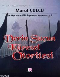 Derin Suçun Küresel Otoritesi; Türkiye´de Mafialaşmanın Kökenleri 5