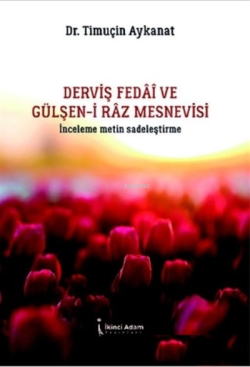 Derviş Fedai ve Gülşen-i Raz Mesnevisi;İnceleme Metin Sadeleştirme