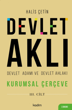 Devlet Aklı, Devlet Adamı ve Devlet Ahlakı Üçüncü Cilt;Kurumsal Çerçeve