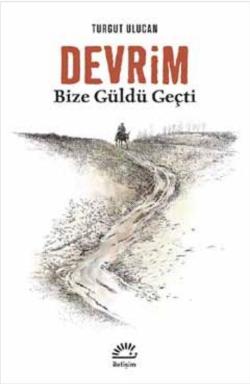 Devrim; Bize Güldü Geçti